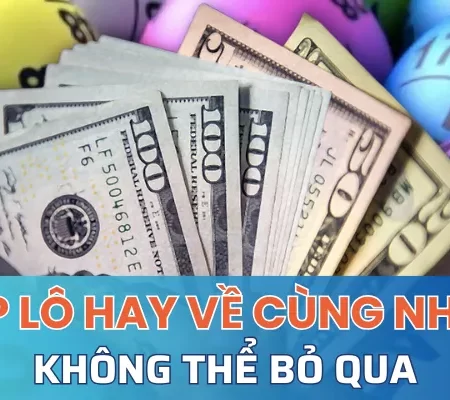 Các cặp lô hay về cùng nhau không thể bỏ qua