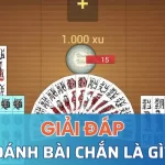 Tìm hiểu đánh bài chắn là gì?