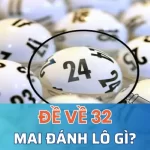 Cách chơi đề về 32 mai đánh lô gì cực dễ