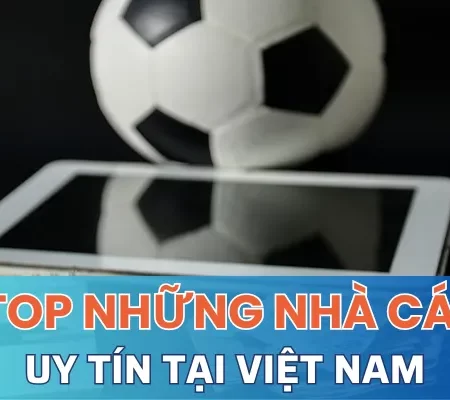 Mách bạn top những nhà cái uy tín tại Việt Nam